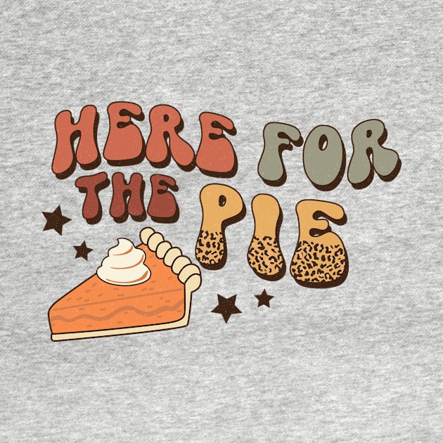 Here For The Pie Thanksgiving by Teewyld